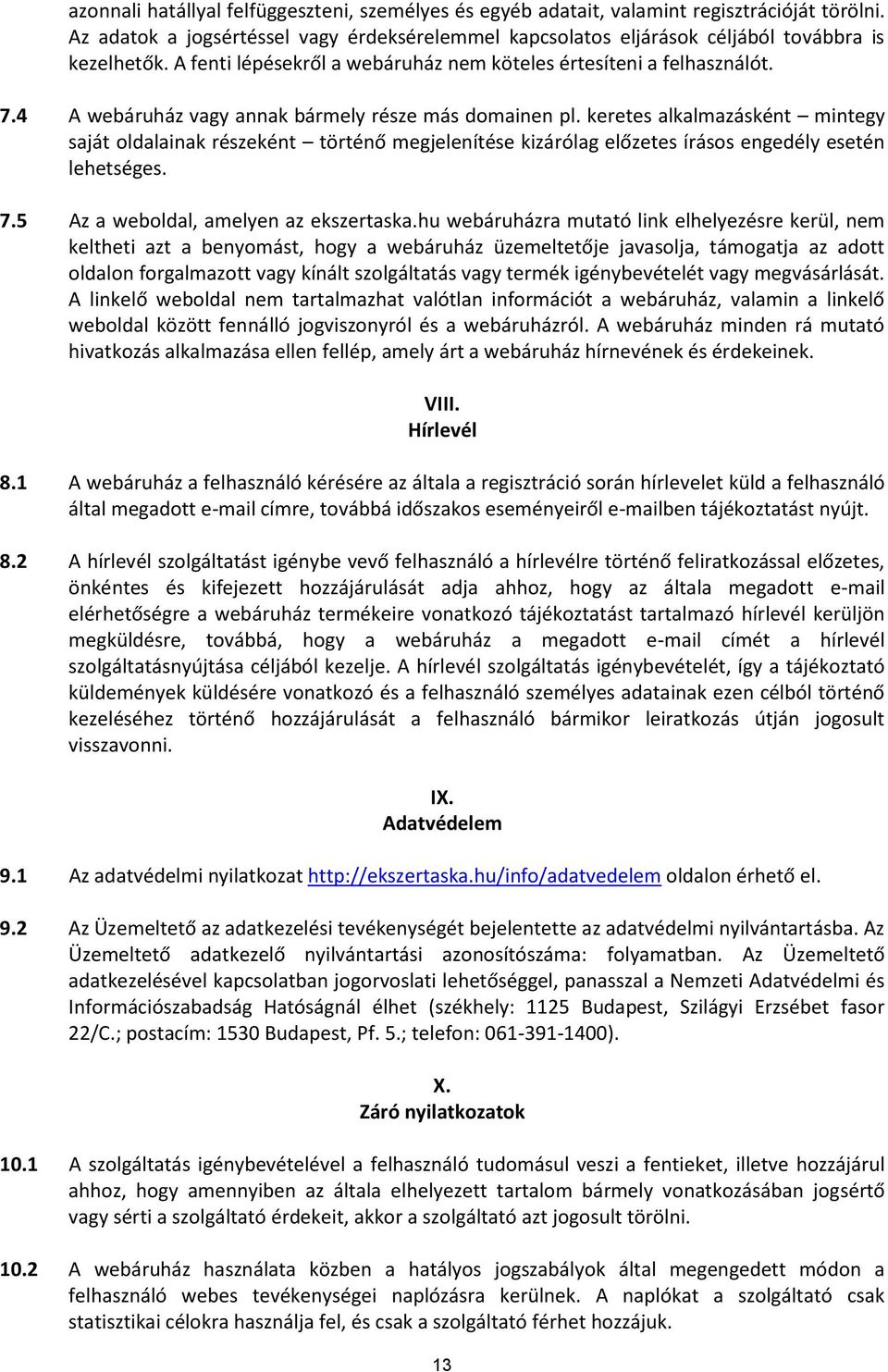 keretes alkalmazásként mintegy saját oldalainak részeként történő megjelenítése kizárólag előzetes írásos engedély esetén lehetséges. 7.5 Az a weboldal, amelyen az ekszertaska.