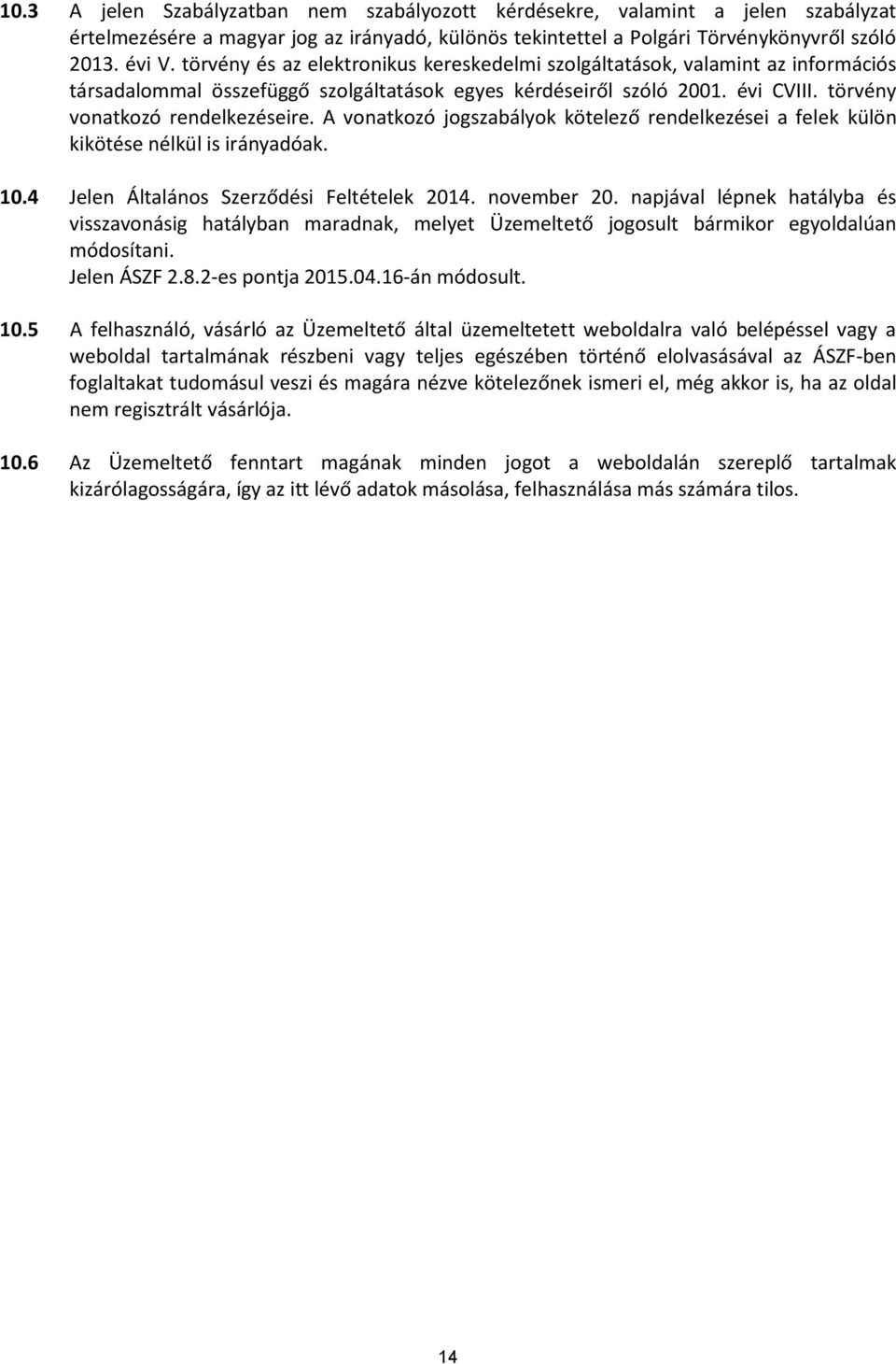 A vonatkozó jogszabályok kötelező rendelkezései a felek külön kikötése nélkül is irányadóak. 10.4 Jelen Általános Szerződési Feltételek 2014. november 20.