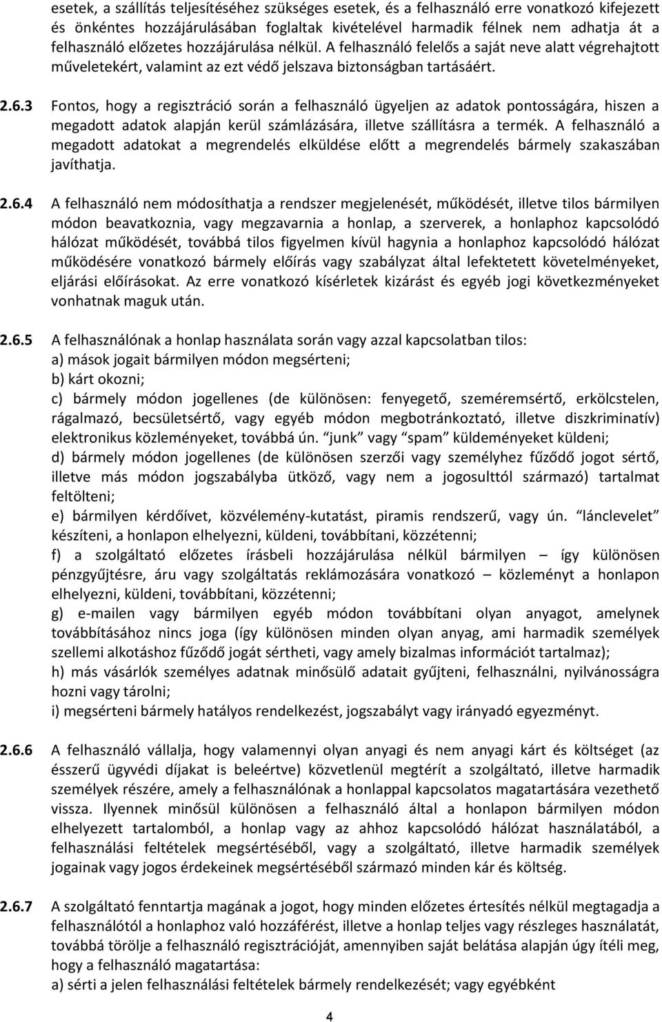 3 Fontos, hogy a regisztráció során a felhasználó ügyeljen az adatok pontosságára, hiszen a megadott adatok alapján kerül számlázására, illetve szállításra a termék.