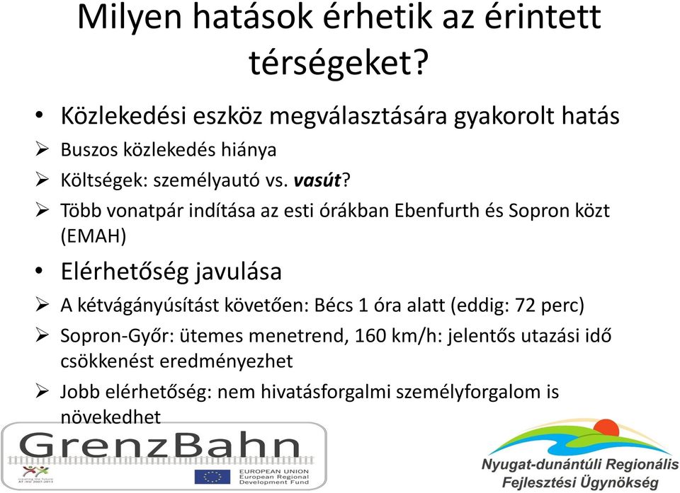 Több vonatpár indítása az esti órákban Ebenfurth és Sopron közt (EMAH) Elérhetőség javulása A kétvágányúsítást