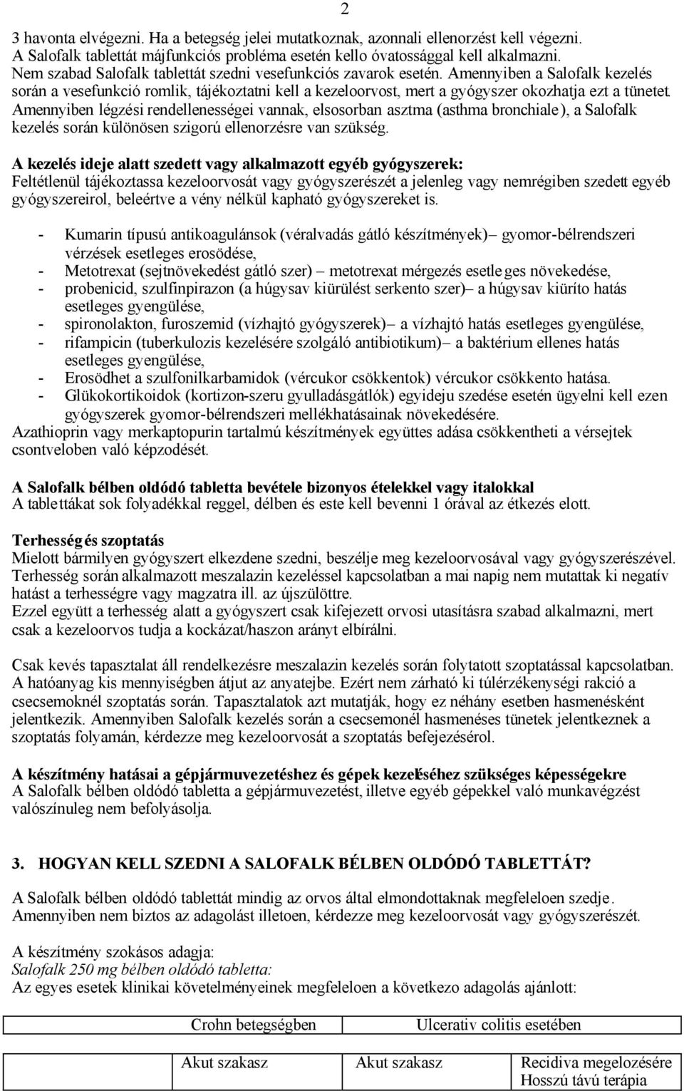 Amennyiben légzési rendellenességei vannak, elsosorban asztma (asthma bronchiale), a Salofalk kezelés során különösen szigorú ellenorzésre van szükség.