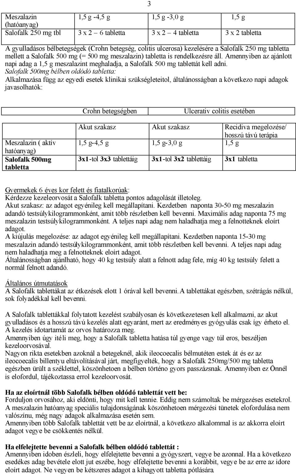 Amennyiben az ajánlott napi adag a 1,5 g meszalazint meghaladja, a Salofalk 500 mg tablettát kell adni.