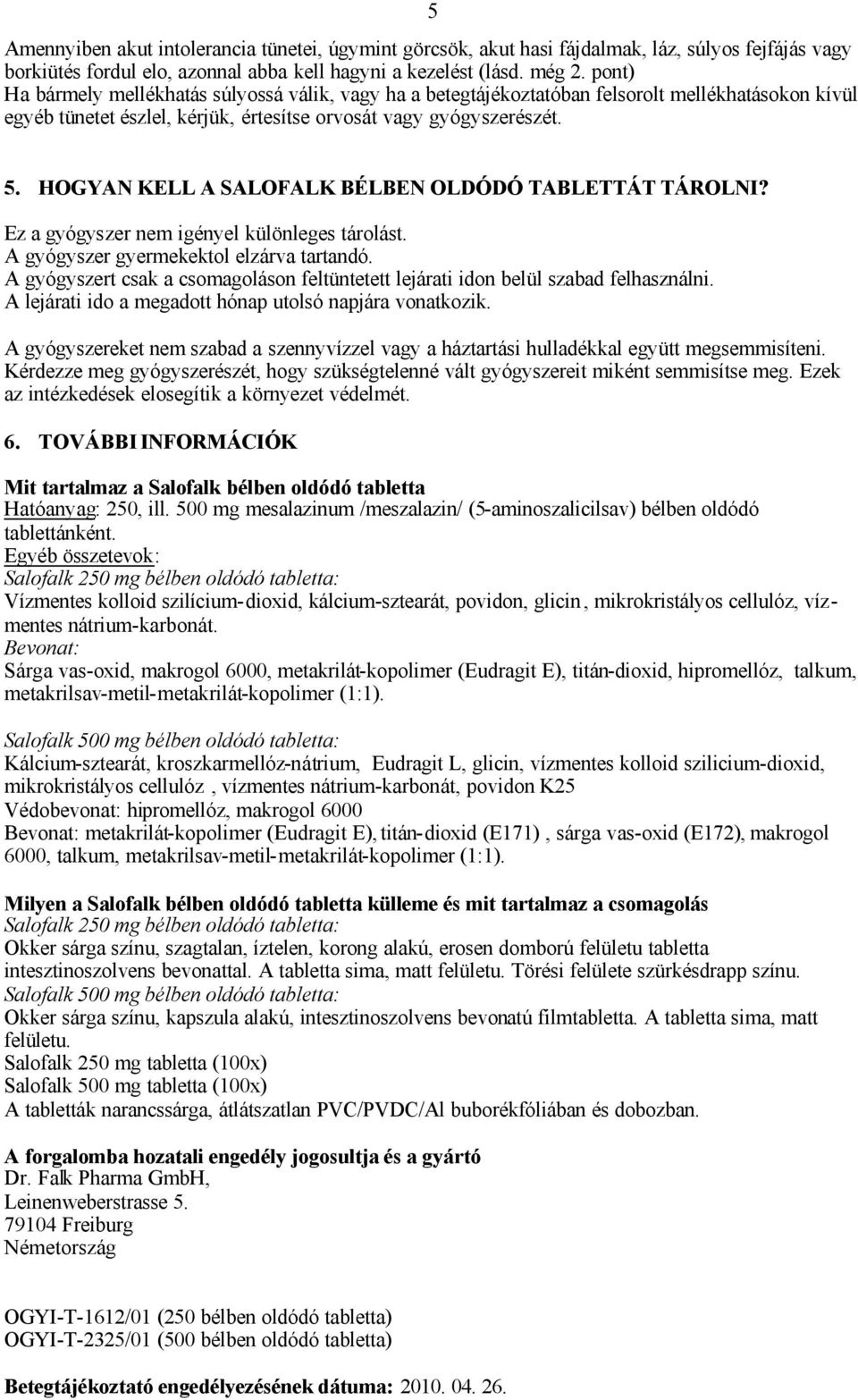 HOGYAN KELL A SALOFALK BÉLBEN OLDÓDÓ TABLETTÁT TÁROLNI? Ez a gyógyszer nem igényel különleges tárolást. A gyógyszer gyermekektol elzárva tartandó.