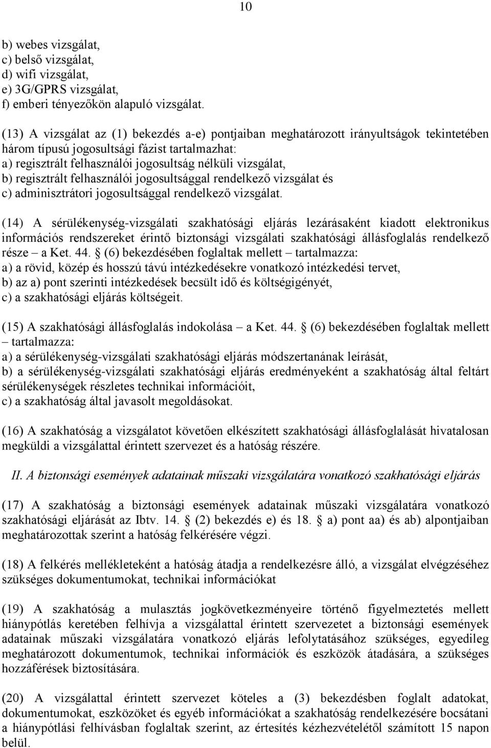 regisztrált felhasználói jogosultsággal rendelkező vizsgálat és c) adminisztrátori jogosultsággal rendelkező vizsgálat.