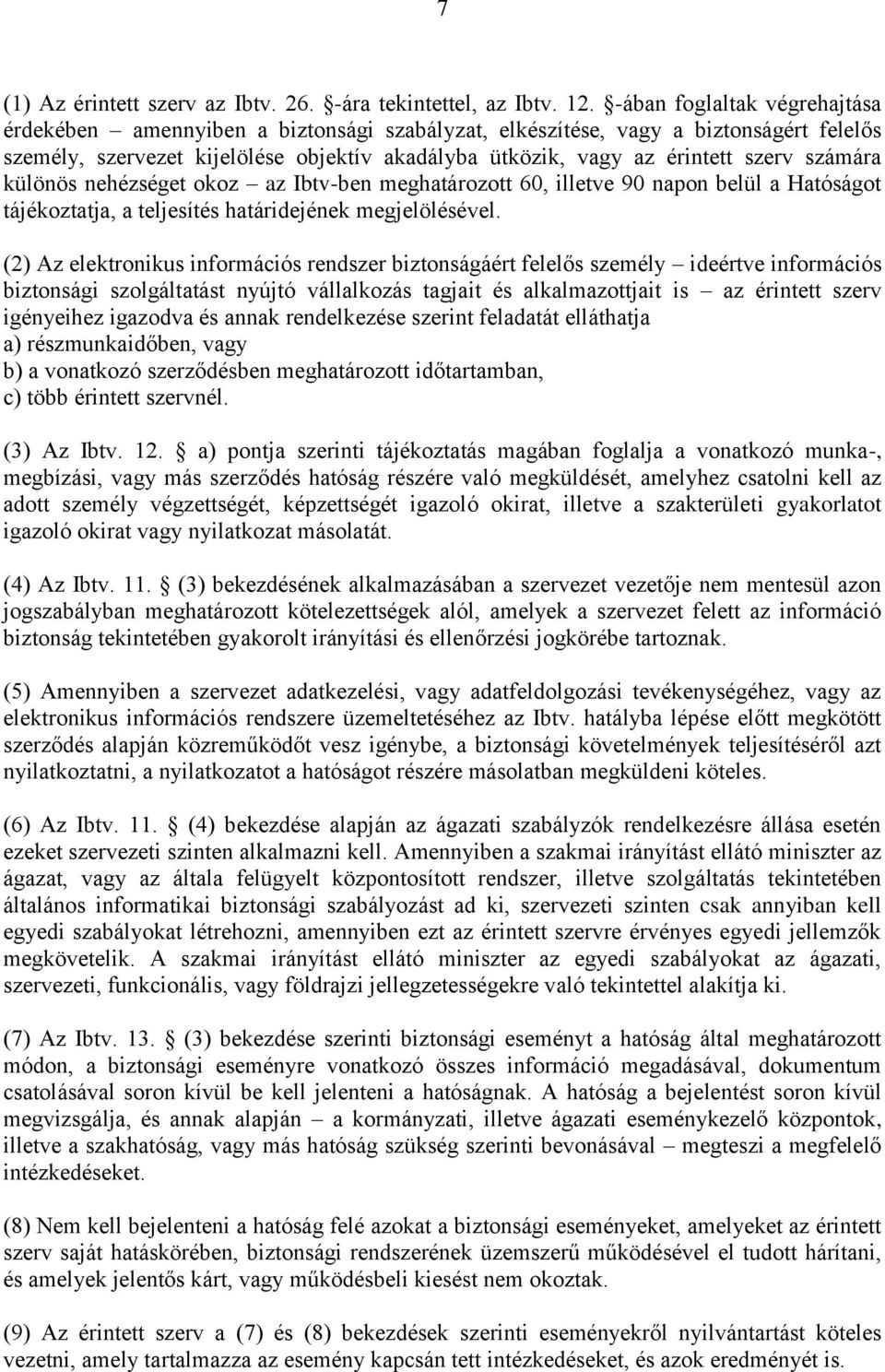 számára különös nehézséget okoz az Ibtv-ben meghatározott 60, illetve 90 napon belül a Hatóságot tájékoztatja, a teljesítés határidejének megjelölésével.