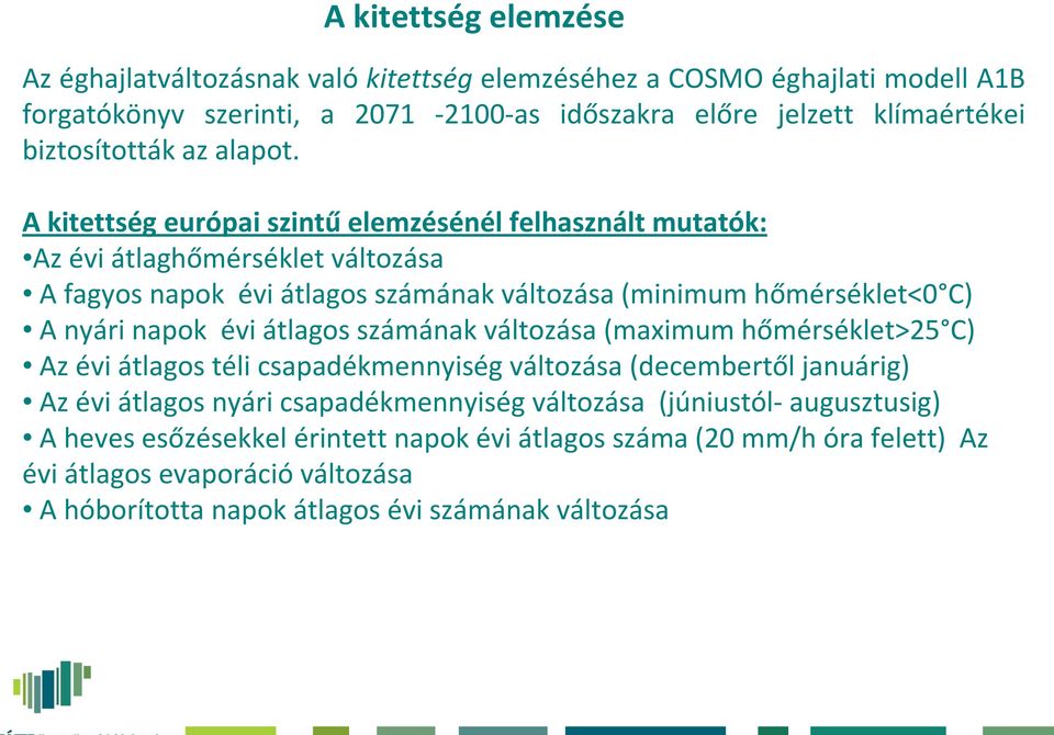 A kitettség európai szintű elemzésénél felhasznált mutatók: Az évi átlaghőmérséklet változása A fagyos napok évi átlagos számának változása (minimumhőmérséklet<0 C) A nyári napok évi