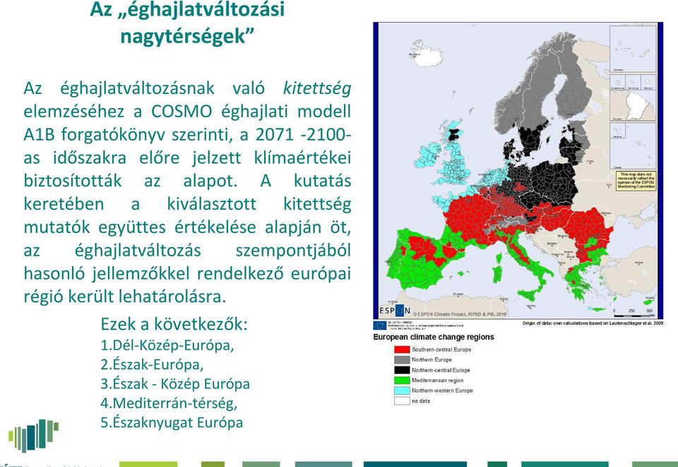 A kutatás keretében a kiválasztott kitettség mutatók együttes értékelése alapján öt, az éghajlatváltozás szempontjából hasonló