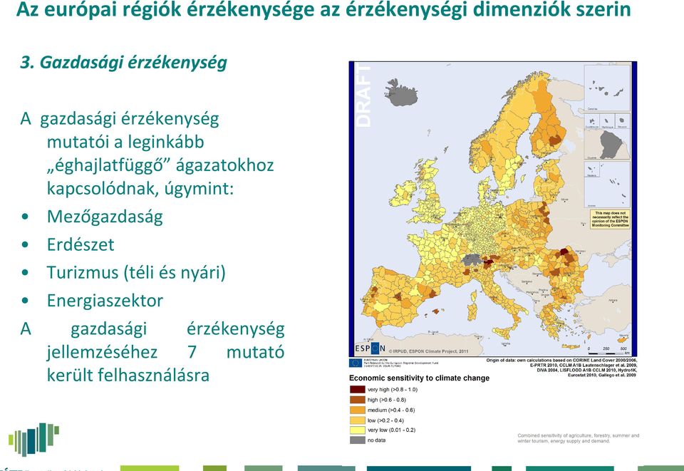 éghajlatfüggő ágazatokhoz kapcsolódnak, úgymint: Mezőgazdaság Erdészet