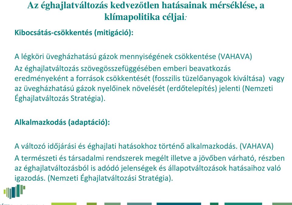 (erdőtelepítés) jelenti (Nemzeti Éghajlatváltozás Stratégia). Alkalmazkodás (adaptáció): A változó időjárási és éghajlati hatásokhoz történő alkalmazkodás.