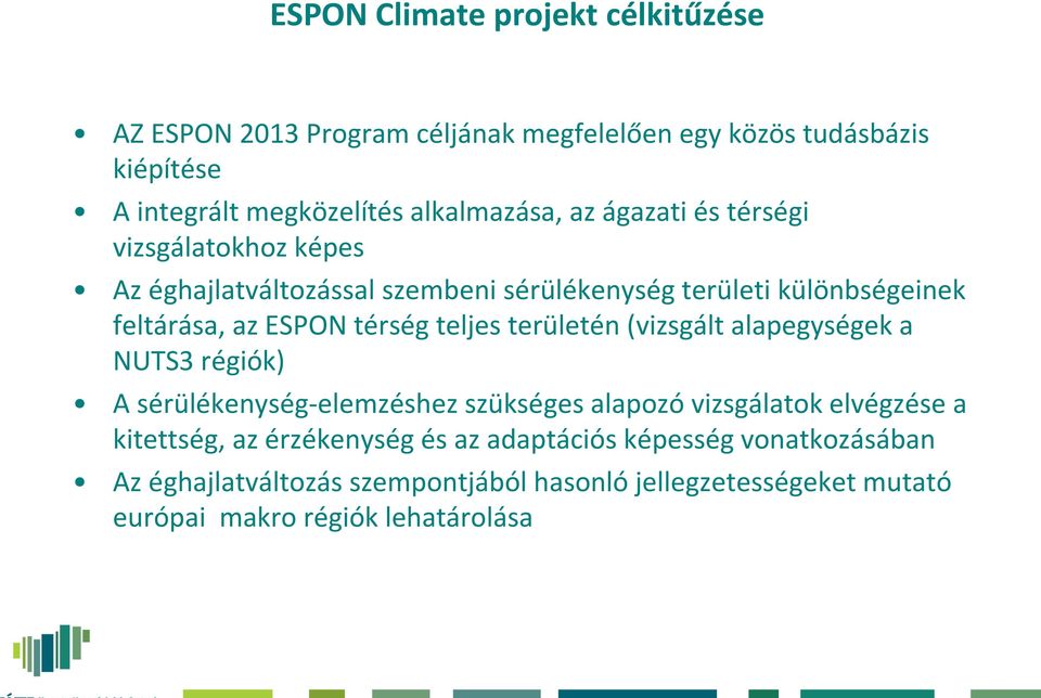 ESPON térség teljes területén (vizsgált alapegységek a NUTS3 régiók) A sérülékenység-elemzéshez szükséges alapozóvizsgálatok elvégzése a