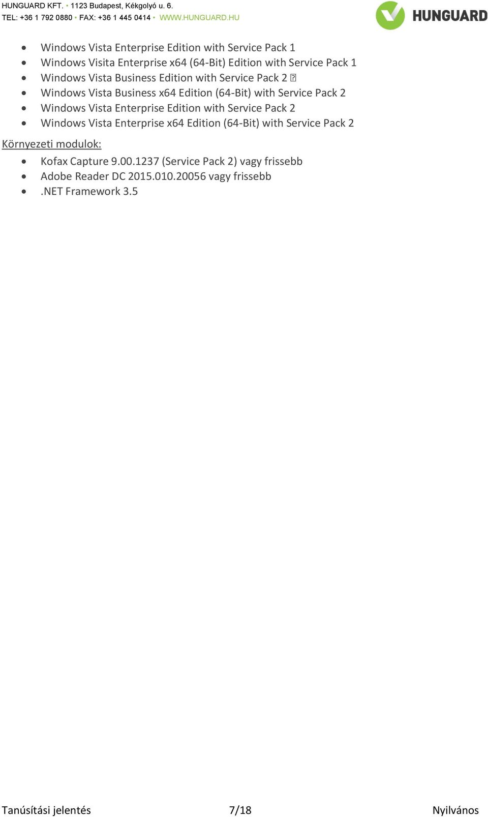 Edition with Service Pack 2 Windows Vista Enterprise x64 Edition (64-Bit) with Service Pack 2 Környezeti modulok: Kofax Capture 9.