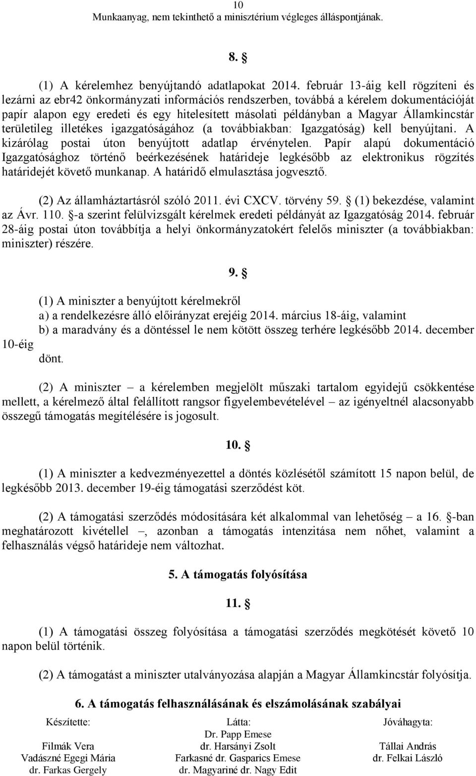 Államkincstár területileg illetékes igazgatóságához (a továbbiakban: Igazgatóság) kell benyújtani. A kizárólag postai úton benyújtott adatlap érvénytelen.