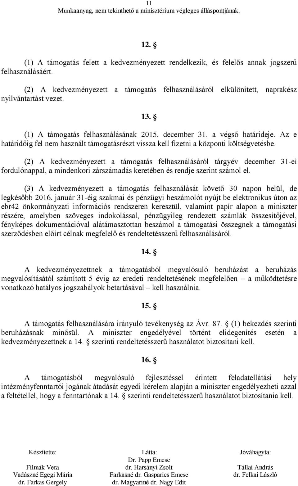 Az e határidőig fel nem használt támogatásrészt vissza kell fizetni a központi költségvetésbe.