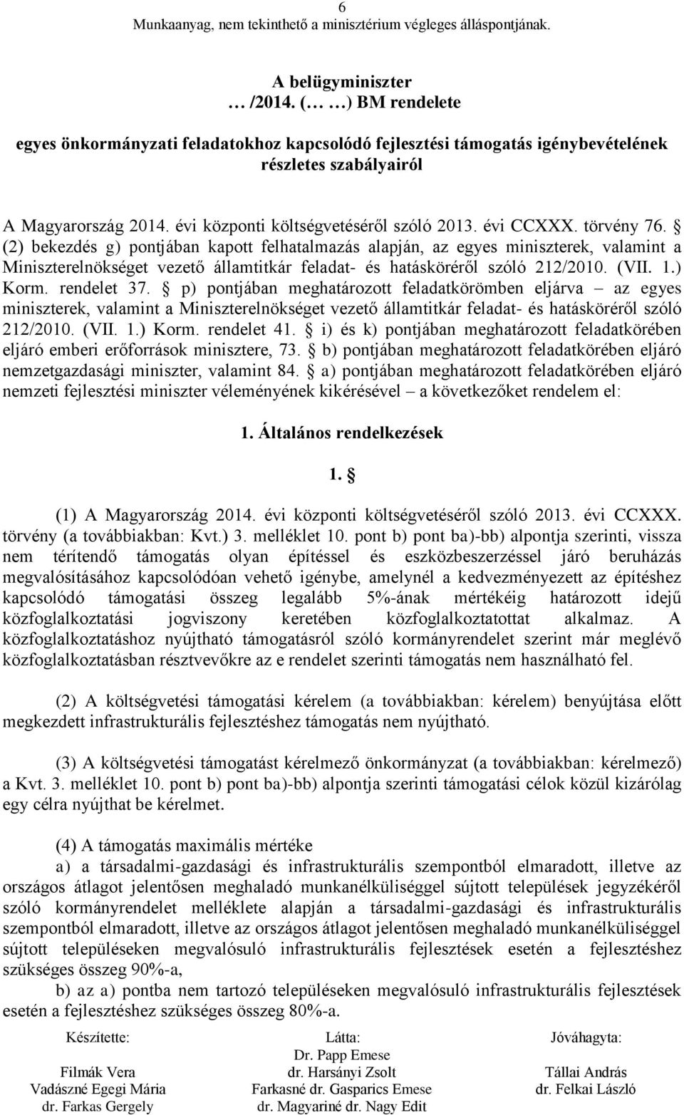 (2) bekezdés g) pontjában kapott felhatalmazás alapján, az egyes miniszterek, valamint a Miniszterelnökséget vezető államtitkár feladat- és hatásköréről szóló 212/2010. (VII. 1.) Korm. rendelet 37.