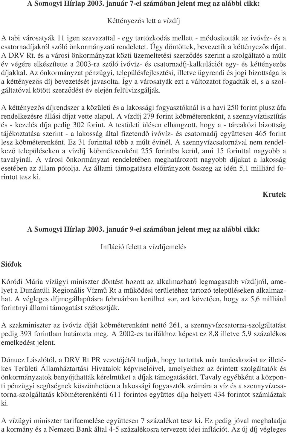 önkormányzati rendeletet. Úgy döntöttek, bevezetik a kéttényezs díjat. A DRV Rt.