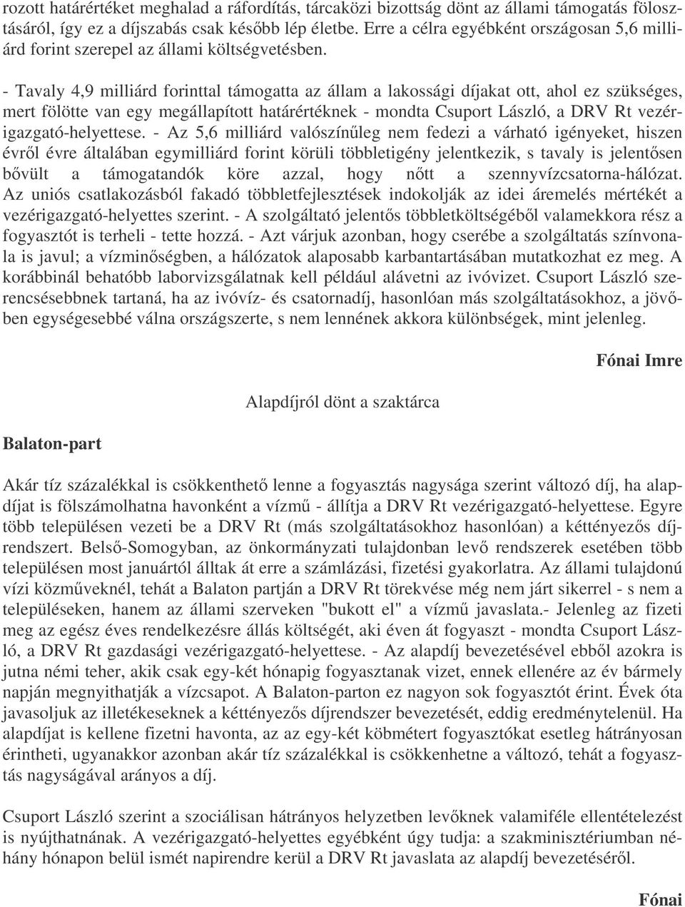 - Tavaly 4,9 milliárd forinttal támogatta az állam a lakossági díjakat ott, ahol ez szükséges, mert fölötte van egy megállapított határértéknek - mondta Csuport László, a DRV Rt