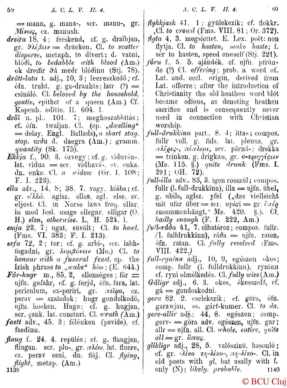 beloved by the household, ( gentle, epithet of a queen (Am.) Cf.! Kopenb. editio. II. 604. 1. dvöl ii. pl.. 101. 7; meghoszabbitás ; ef. óin. twaljau. Cl. (cp. dwelling ü = delay. Engl.