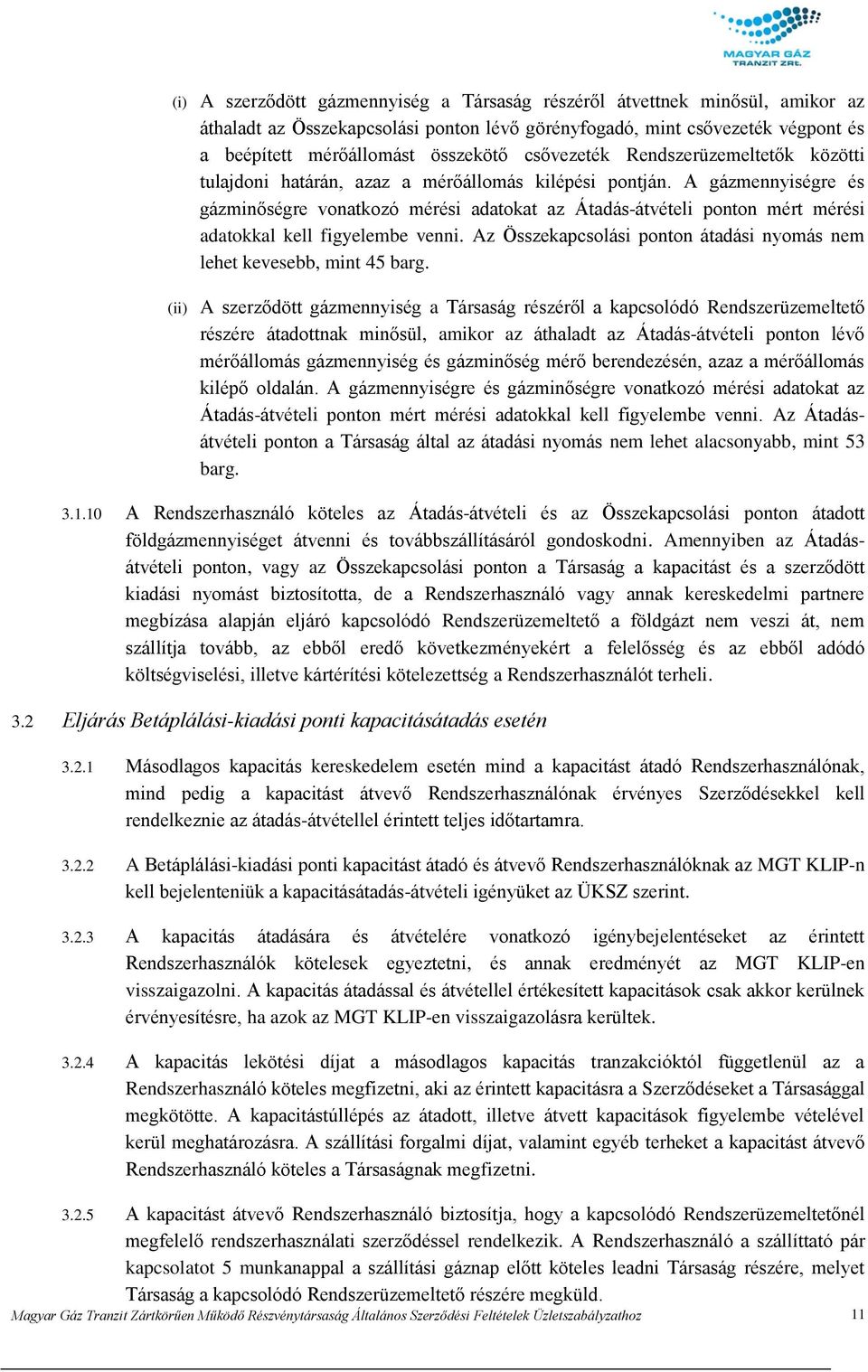 A gázmennyiségre és gázminőségre vonatkozó mérési adatokat az Átadás-átvételi ponton mért mérési adatokkal kell figyelembe venni.