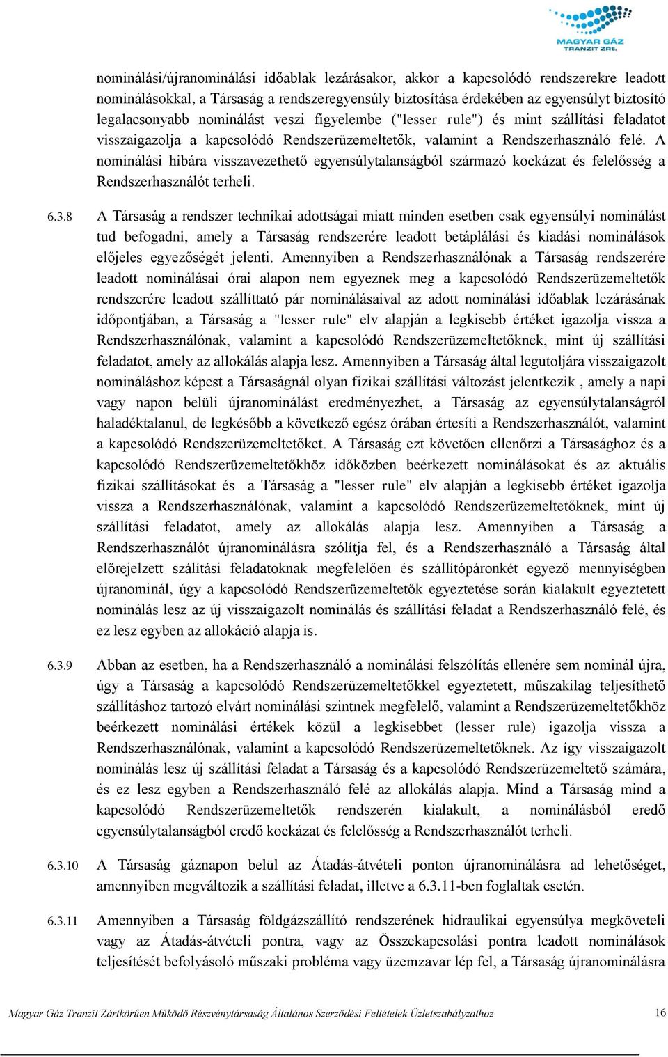 A nominálási hibára visszavezethető egyensúlytalanságból származó kockázat és felelősség a Rendszerhasználót terheli. 6.3.