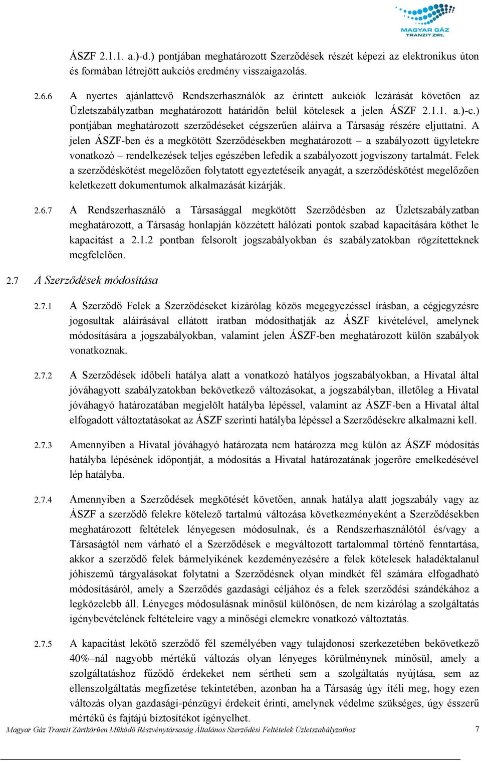 ) pontjában meghatározott szerződéseket cégszerűen aláírva a Társaság részére eljuttatni.