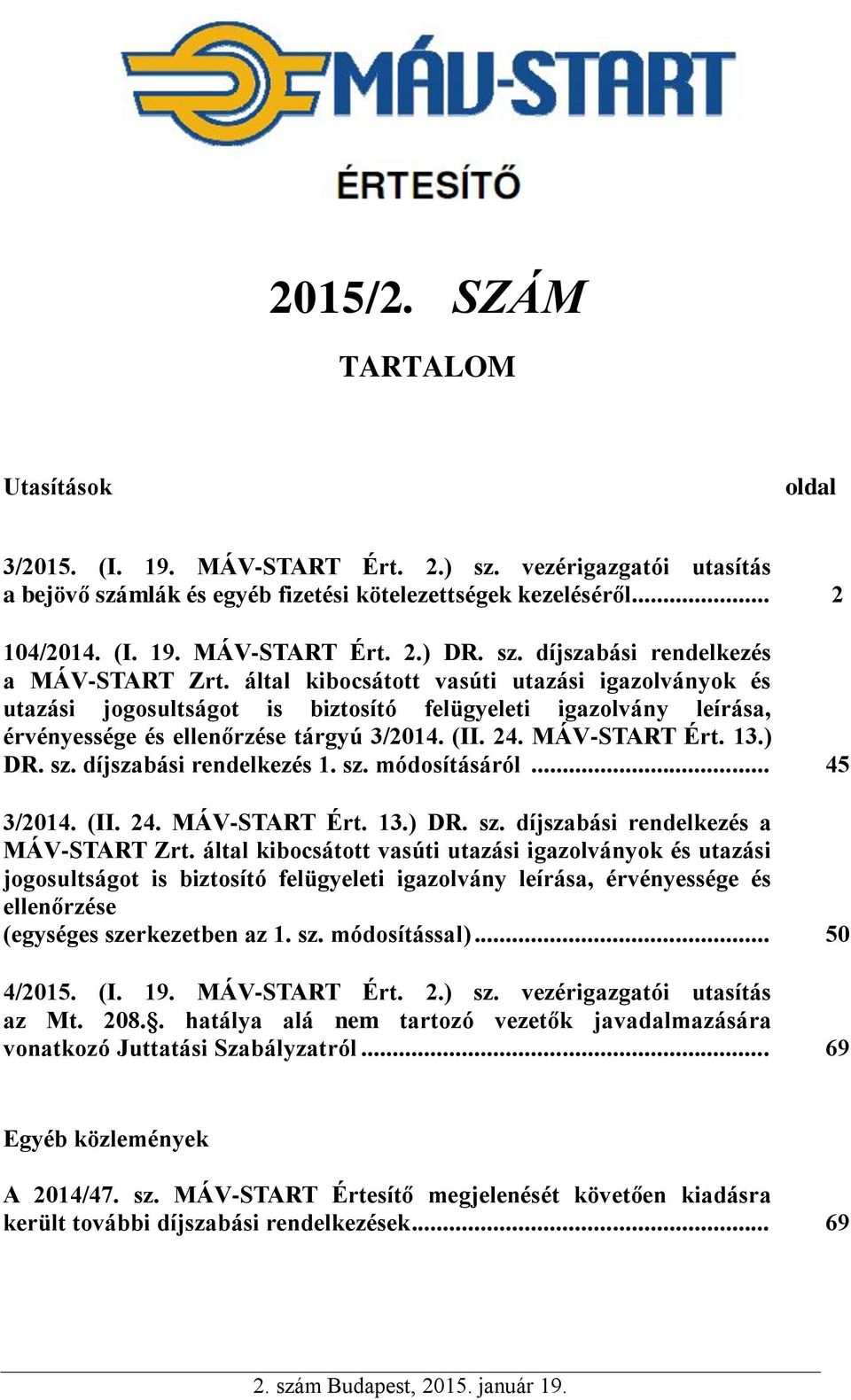 által kibocsátott vasúti utazási igazolványok és utazási jogosultságot is biztosító felügyeleti igazolvány leírása, érvényessége és ellenőrzése tárgyú 3/2014. (II. 24. MÁV-START Ért. 13.) DR. sz.