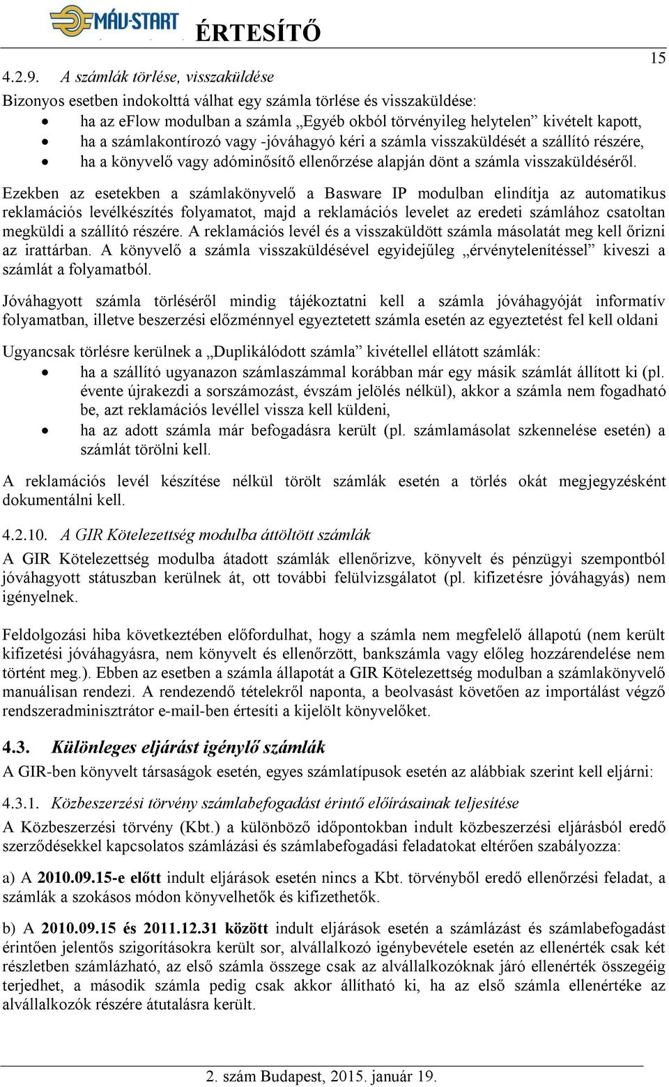 számlakontírozó vagy -jóváhagyó kéri a számla visszaküldését a szállító részére, ha a könyvelő vagy adóminősítő ellenőrzése alapján dönt a számla visszaküldéséről.