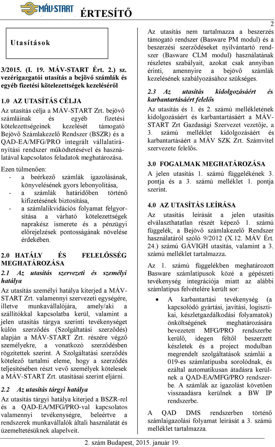 bejövő számláinak és egyéb fizetési kötelezettségeinek kezelését támogató Bejövő Számlakezelő Rendszer (BSZR) és a QAD-EA/MFG/PRO integrált vállalatirányítási rendszer működtetésével és használatával