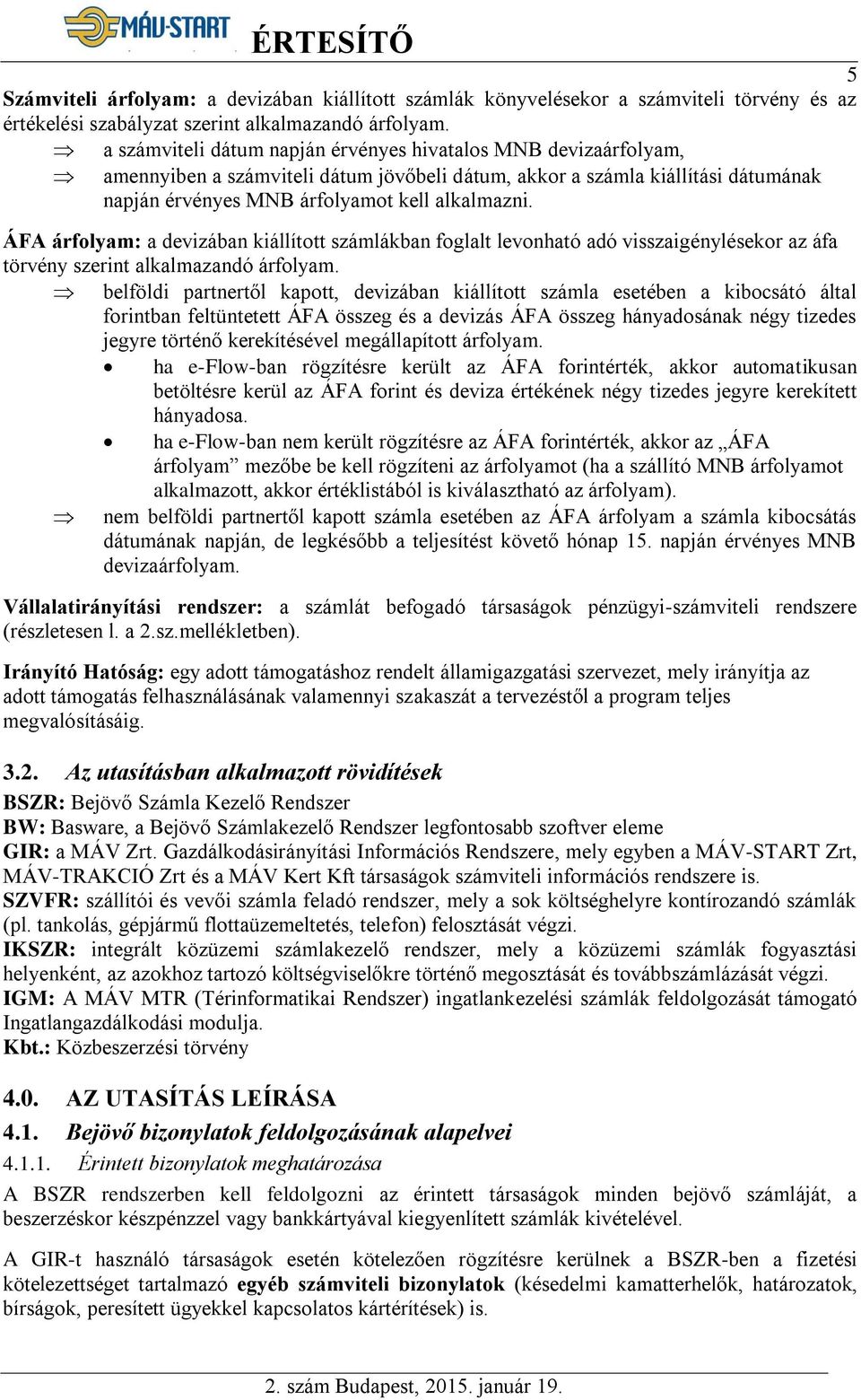 ÁFA árfolyam: a devizában kiállított számlákban foglalt levonható adó visszaigénylésekor az áfa törvény szerint alkalmazandó árfolyam.