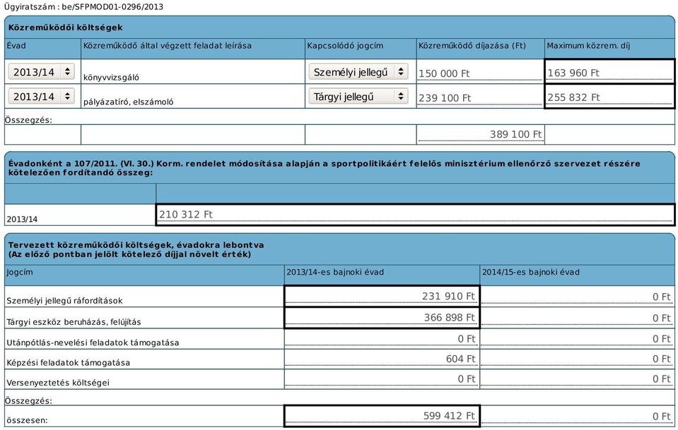 rendelet módosítása alapján a sportpolitikáért f elelős minisztérium ellenőrző szervezet részére kötelezően fordítandó összeg: 210 312 Ft Tervezett közreműködői költségek, évadokra lebontva