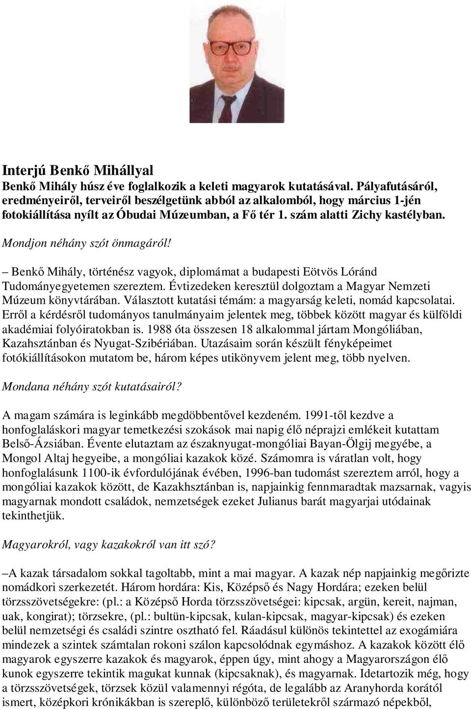 Mondjon néhány szót önmagáról! Benkő Mihály, történész vagyok, diplomámat a budapesti Eötvös Lóránd Tudományegyetemen szereztem. Évtizedeken keresztül dolgoztam a Magyar Nemzeti Múzeum könyvtárában.