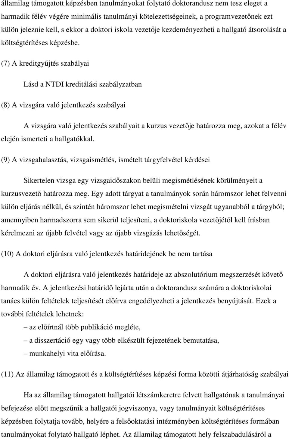 (7) A kreditgyőjtés szabályai Lásd a NTDI kreditálási szabályzatban (8) A vizsgára való jelentkezés szabályai A vizsgára való jelentkezés szabályait a kurzus vezetıje határozza meg, azokat a félév