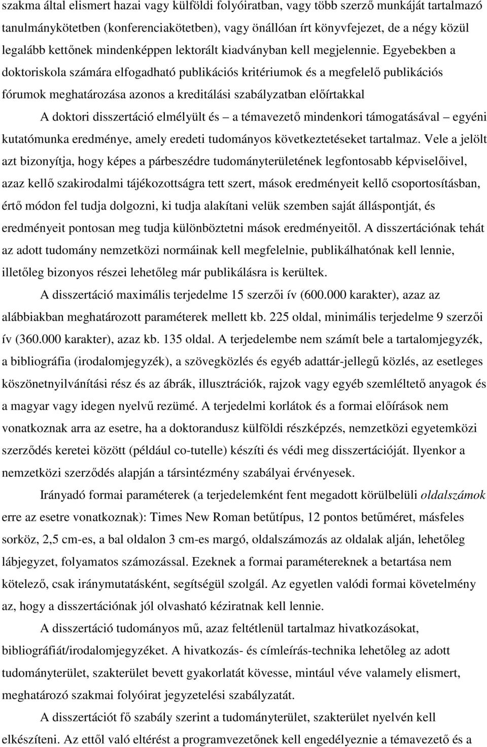 Egyebekben a doktoriskola számára elfogadható publikációs kritériumok és a megfelelı publikációs fórumok meghatározása azonos a kreditálási szabályzatban elıírtakkal A doktori disszertáció elmélyült