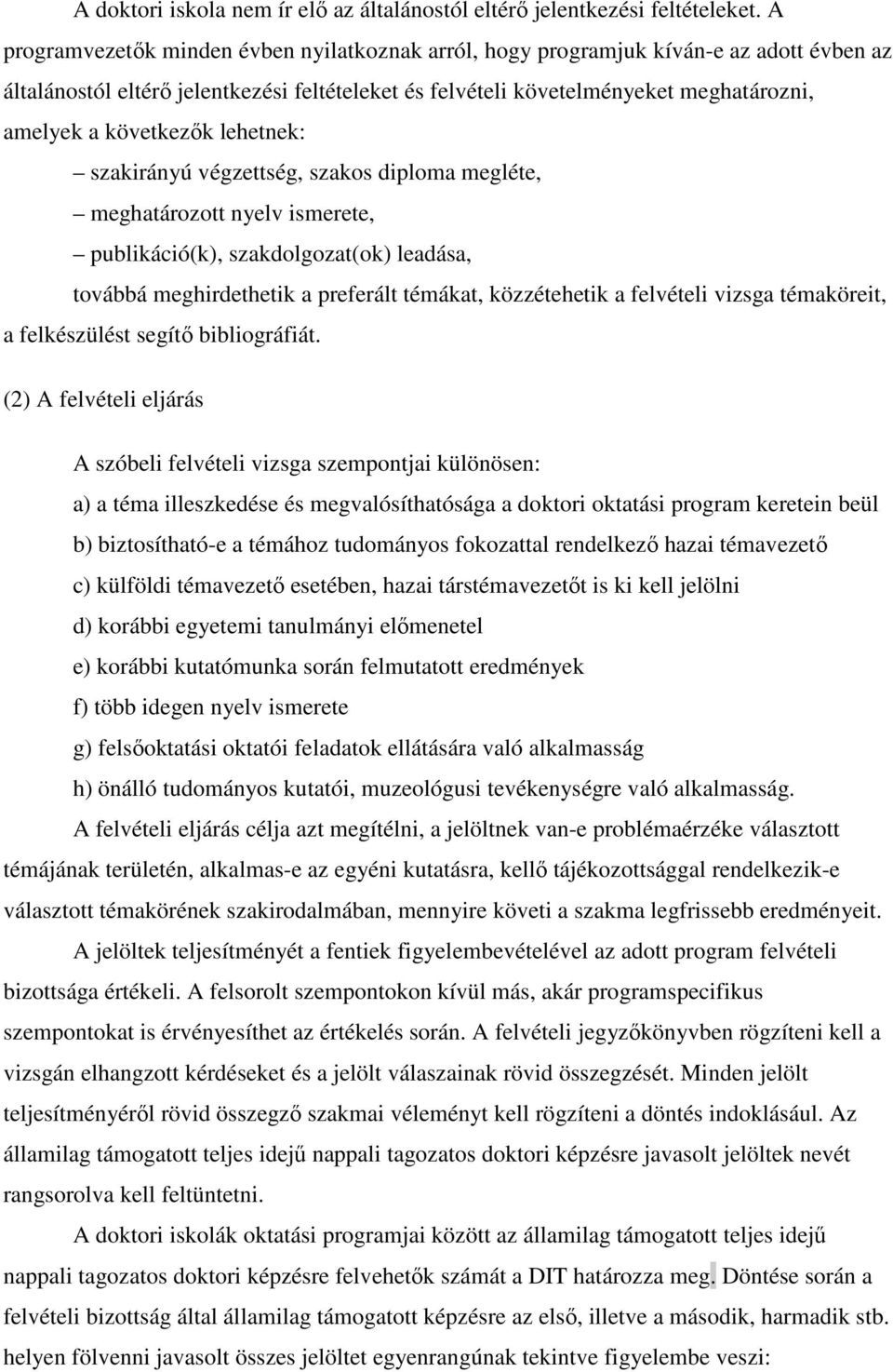 következık lehetnek: szakirányú végzettség, szakos diploma megléte, meghatározott nyelv ismerete, publikáció(k), szakdolgozat(ok) leadása, továbbá meghirdethetik a preferált témákat, közzétehetik a