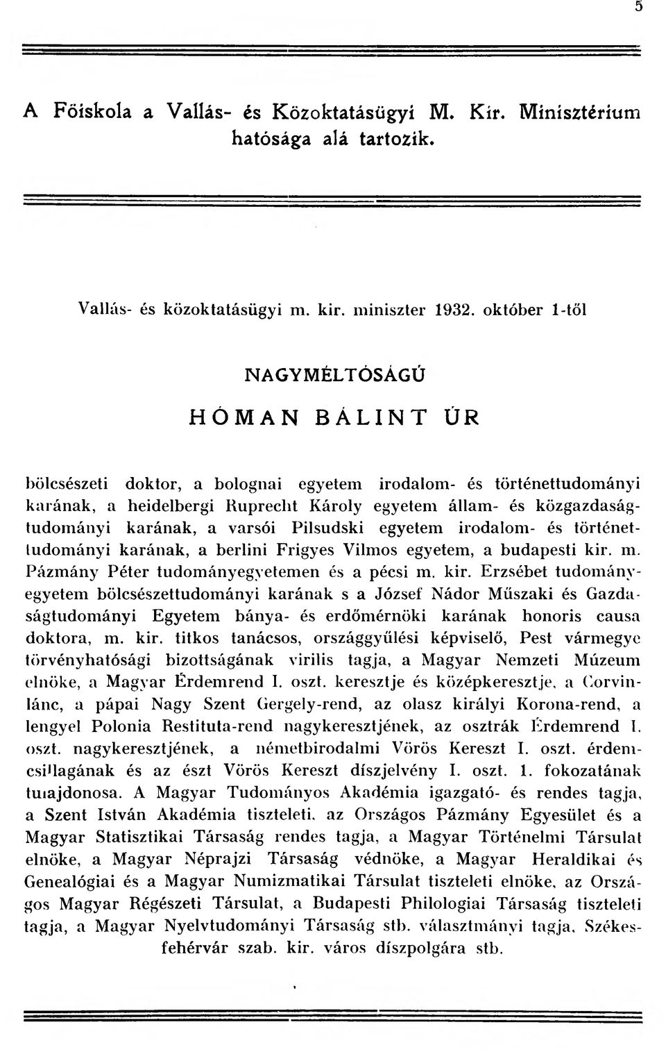 karának, a varsói Pilsudski egyetem irodalom- és történettudományi karának, a berlini Frigyes Vilmos egyetem, a budapesti kir.