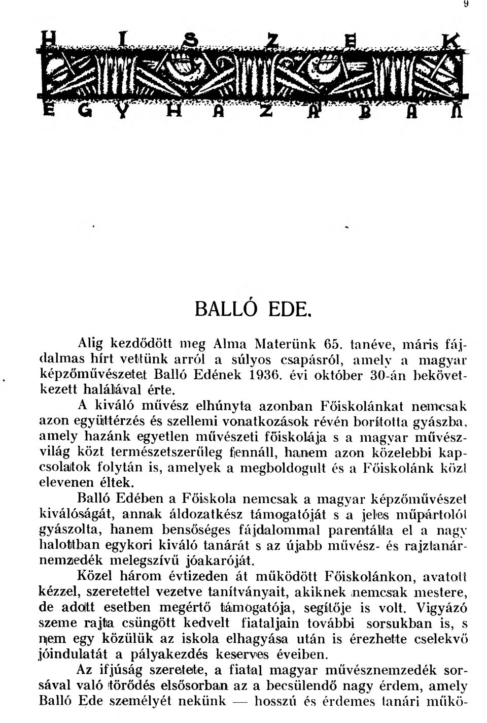 művészvilág közt természetszerűleg fennáll, hanem azon közelebbi kapcsolatok folytán is, amelyek a megboldogult és a Főiskolánk közi elevenen éltek.