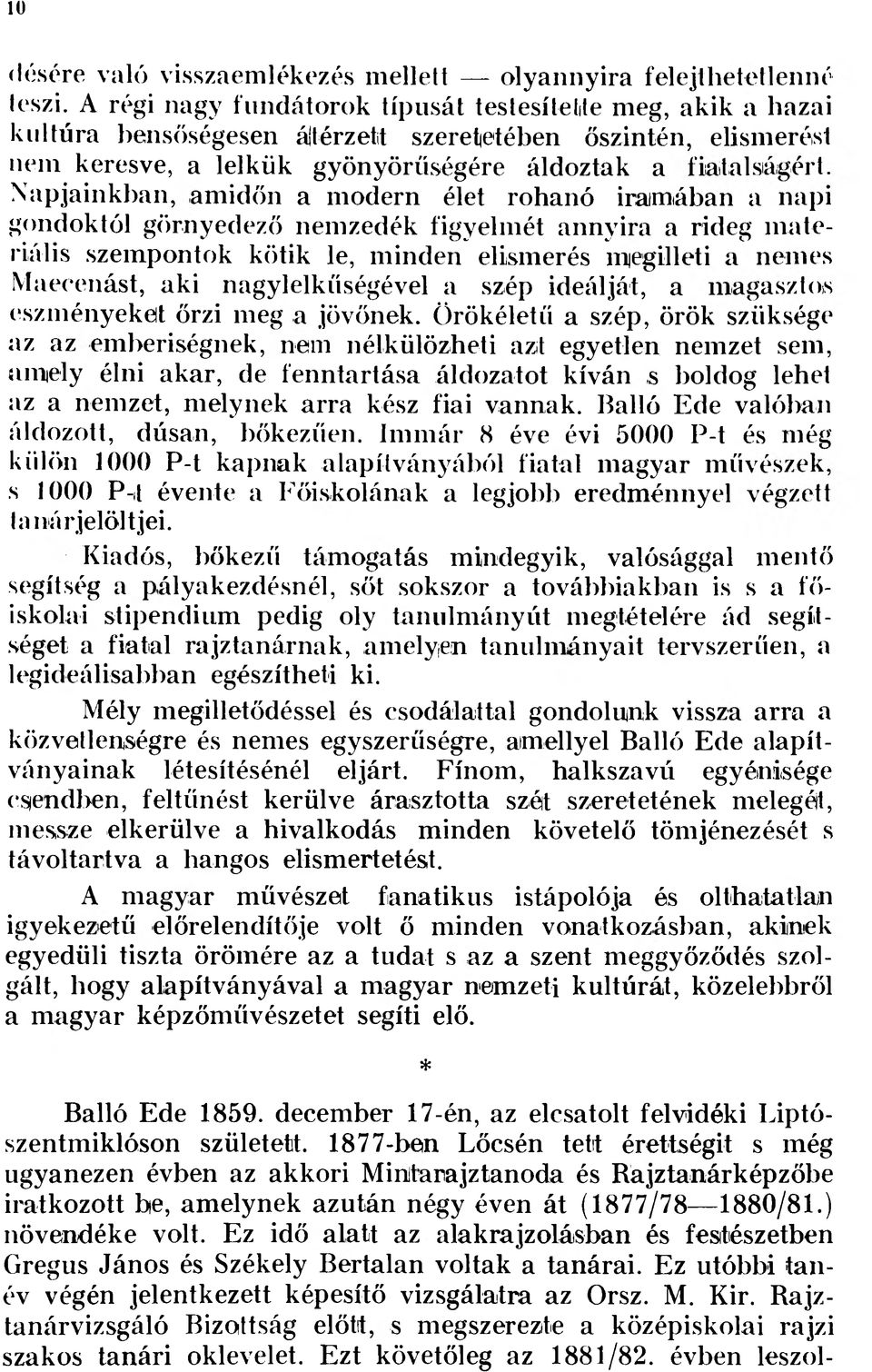 modern élet rohanó iramában a napi gondoktól görnyedező nemzedék figyelmét annyira a rideg materiális szempontok kötik le, minden elismerés megilleti a nemes Maecenást, aki nagylelkűségével a szép