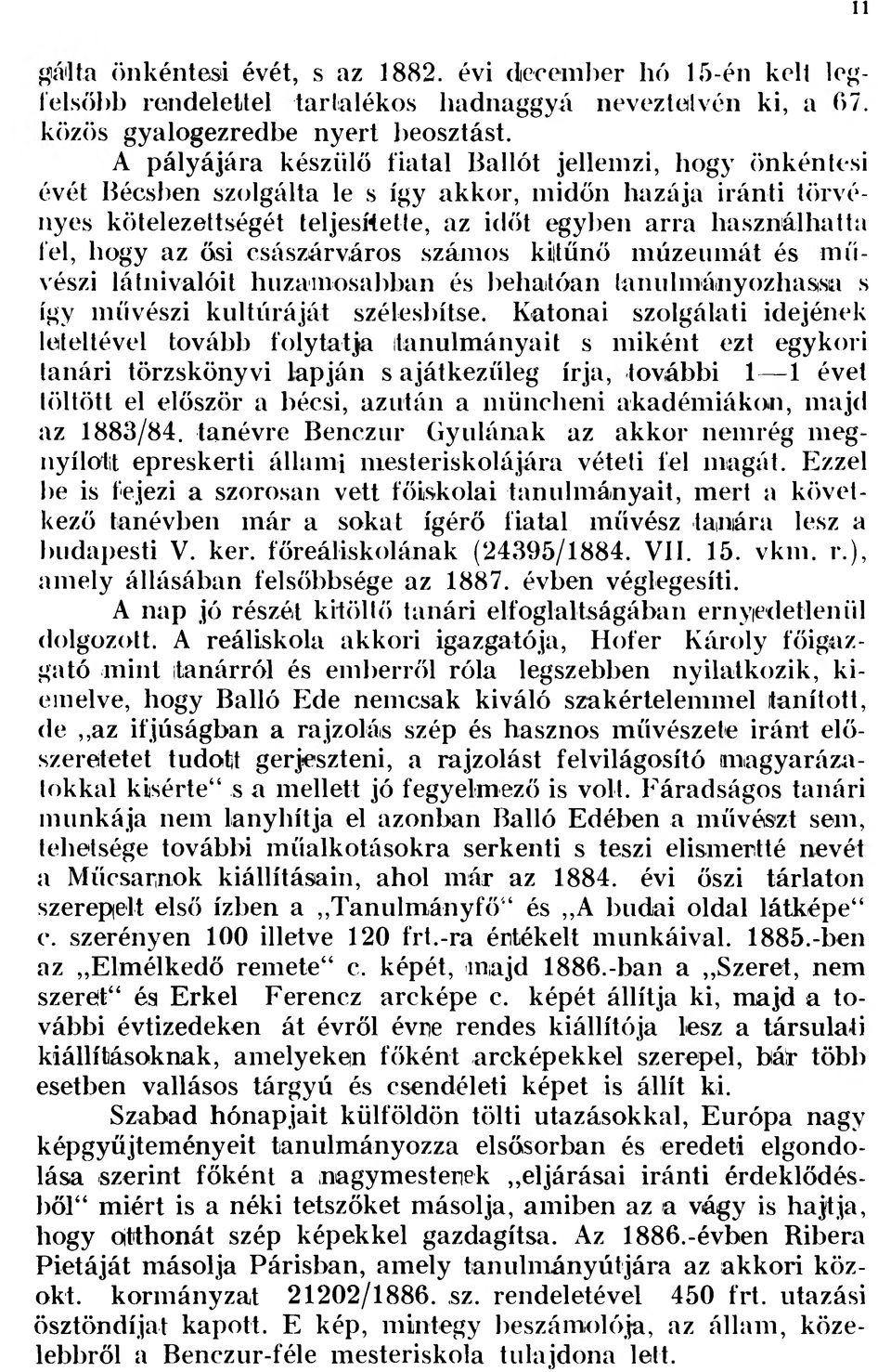 hogy az ősi császárváros számos kiltűnő múzeumát és művészi látnivalóit huzamosabban és behatóan lanulmáiiiyozhasisa s így művészi kultúráját szélesbítse.