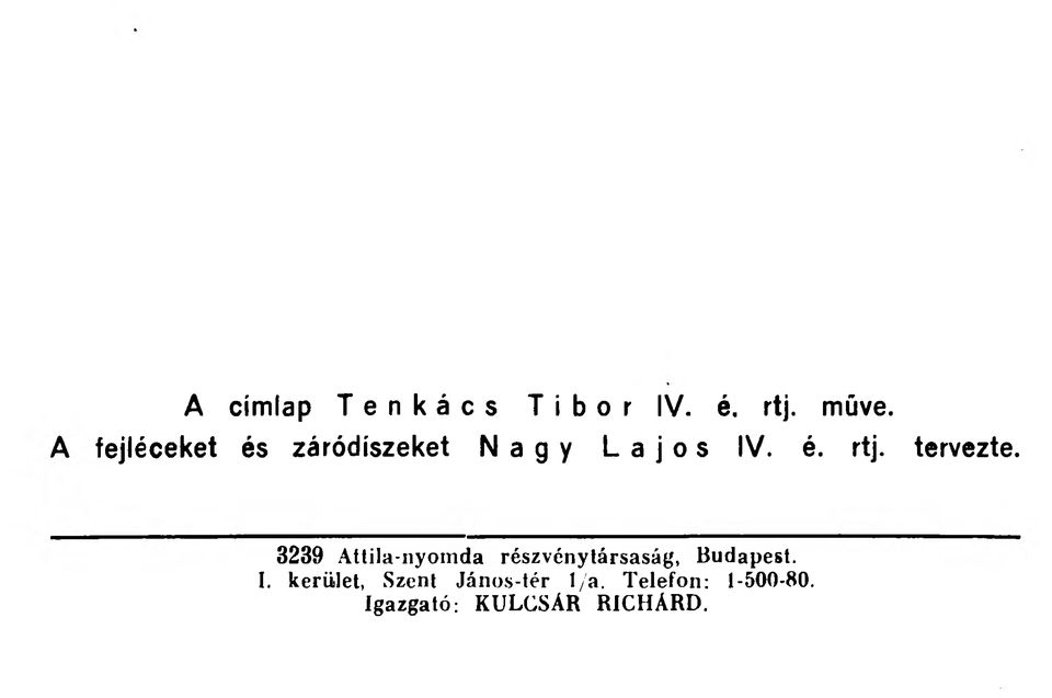 tervezte. 3239 Attila-nyomda részvénytársaság, Budapest.