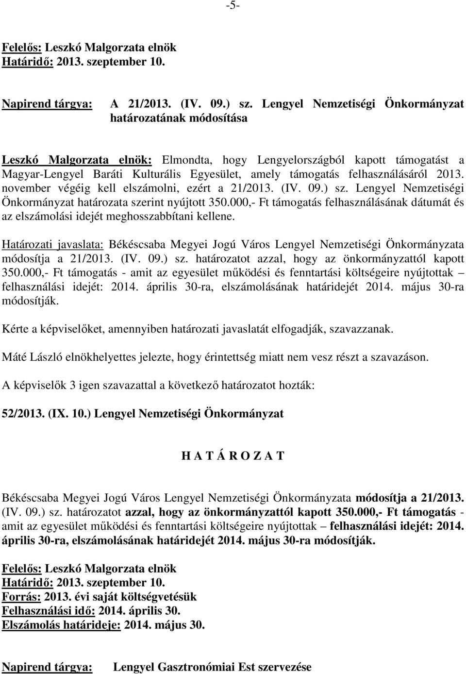 felhasználásáról 2013. november végéig kell elszámolni, ezért a 21/2013. (IV. 09.) sz. Lengyel Nemzetiségi Önkormányzat határozata szerint nyújtott 350.