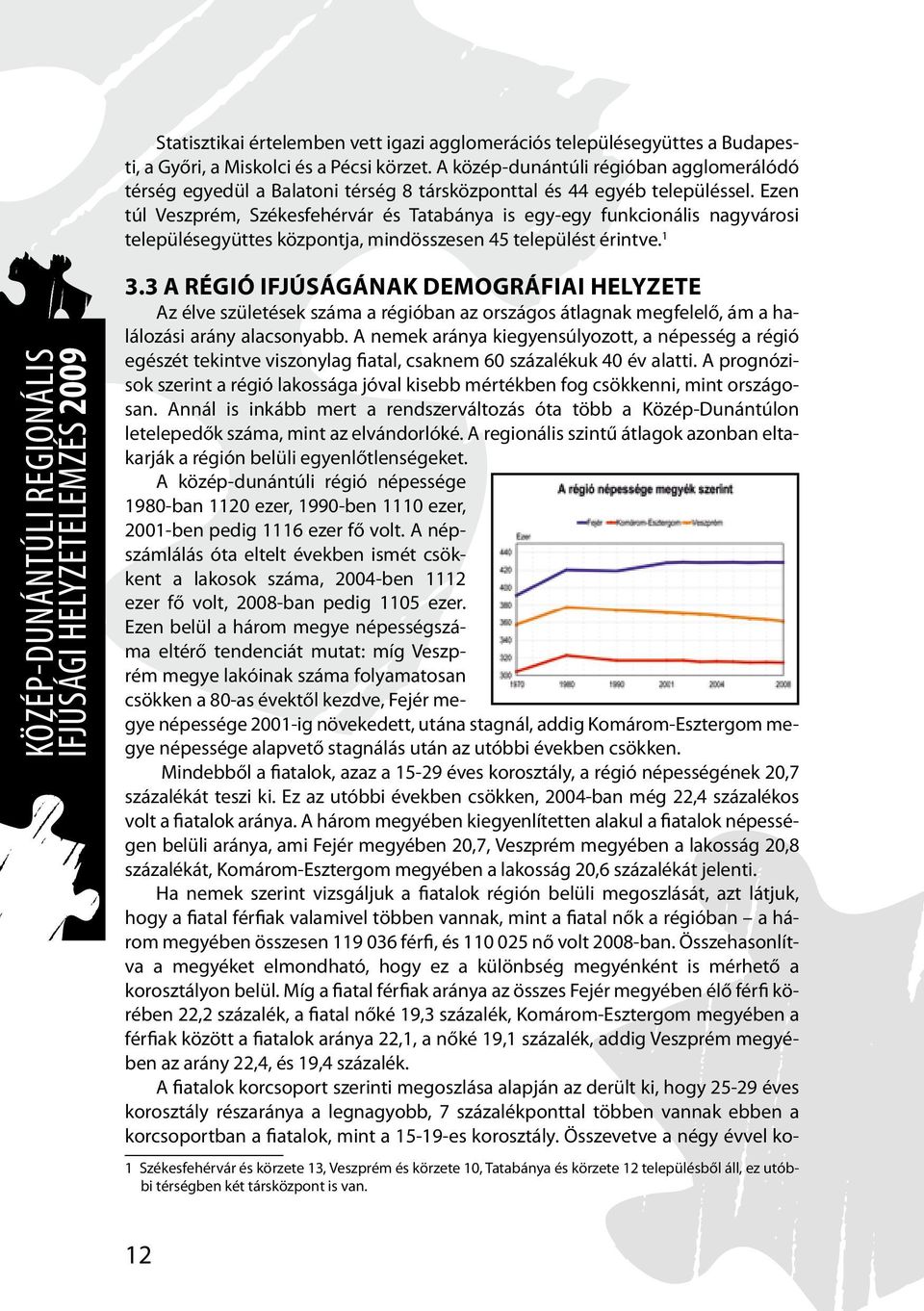 Ezen túl Veszprém, Székesfehérvár és Tatabánya is egy-egy funkcionális nagyvárosi településegyüttes központja, mindösszesen 45 települést érintve.