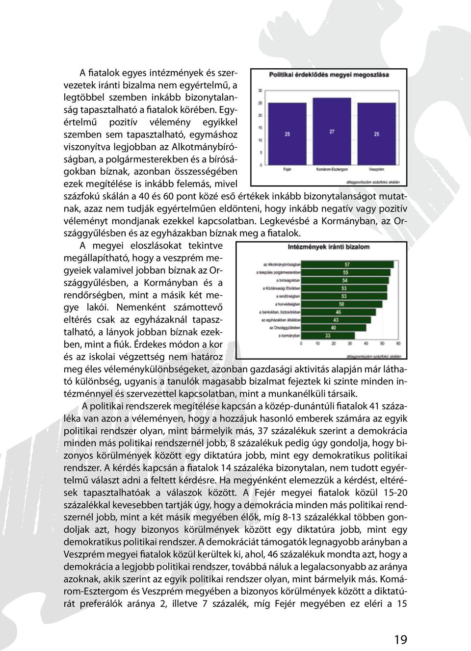 megítélése is inkább felemás, mivel százfokú skálán a 40 és 60 pont közé eső értékek inkább bizonytalanságot mutatnak, azaz nem tudják egyértelműen eldönteni, hogy inkább negatív vagy pozitív