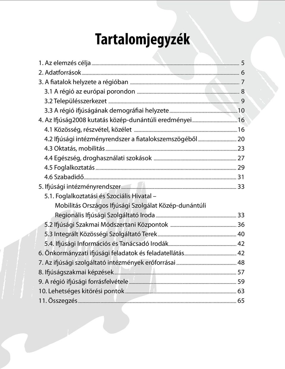 .. 20 4.3 Oktatás, mobilitás...23 4.4 Egészség, droghasználati szokások... 27 4.5 Foglalkoztatás... 29 4.6 Szabadidő... 31 