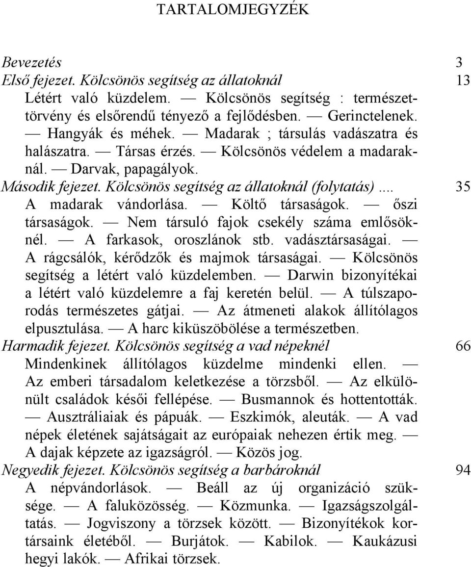 .. 35 A madarak vándorlása. Költő társaságok. őszi társaságok. Nem társuló fajok csekély száma emlősöknél. A farkasok, oroszlánok stb. vadásztársaságai. A rágcsálók, kérődzők és majmok társaságai.