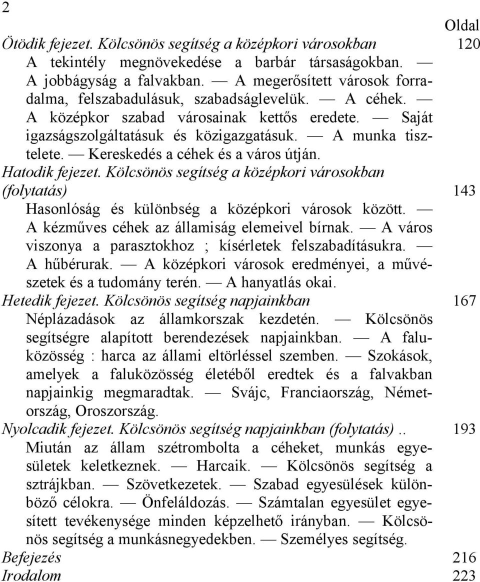 Kereskedés a céhek és a város útján. Hatodik fejezet. Kölcsönös segítség a középkori városokban (folytatás) 143 Hasonlóság és különbség a középkori városok között.