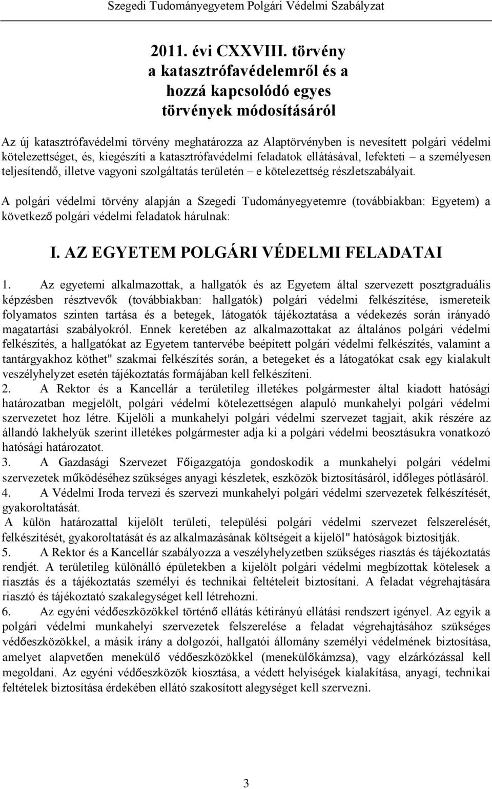 kiegészíti a katasztrófavédelmi feladatok ellátásával, lefekteti a személyesen teljesítendő, illetve vagyoni szolgáltatás területén e kötelezettség részletszabályait.