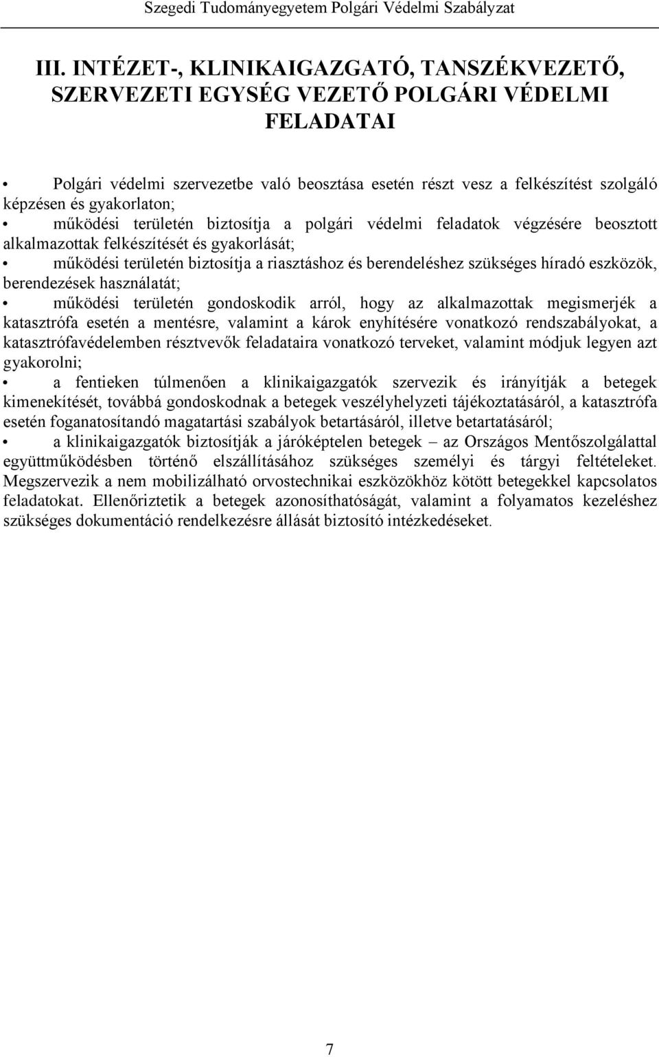 szükséges híradó eszközök, berendezések használatát; működési területén gondoskodik arról, hogy az alkalmazottak megismerjék a katasztrófa esetén a mentésre, valamint a károk enyhítésére vonatkozó