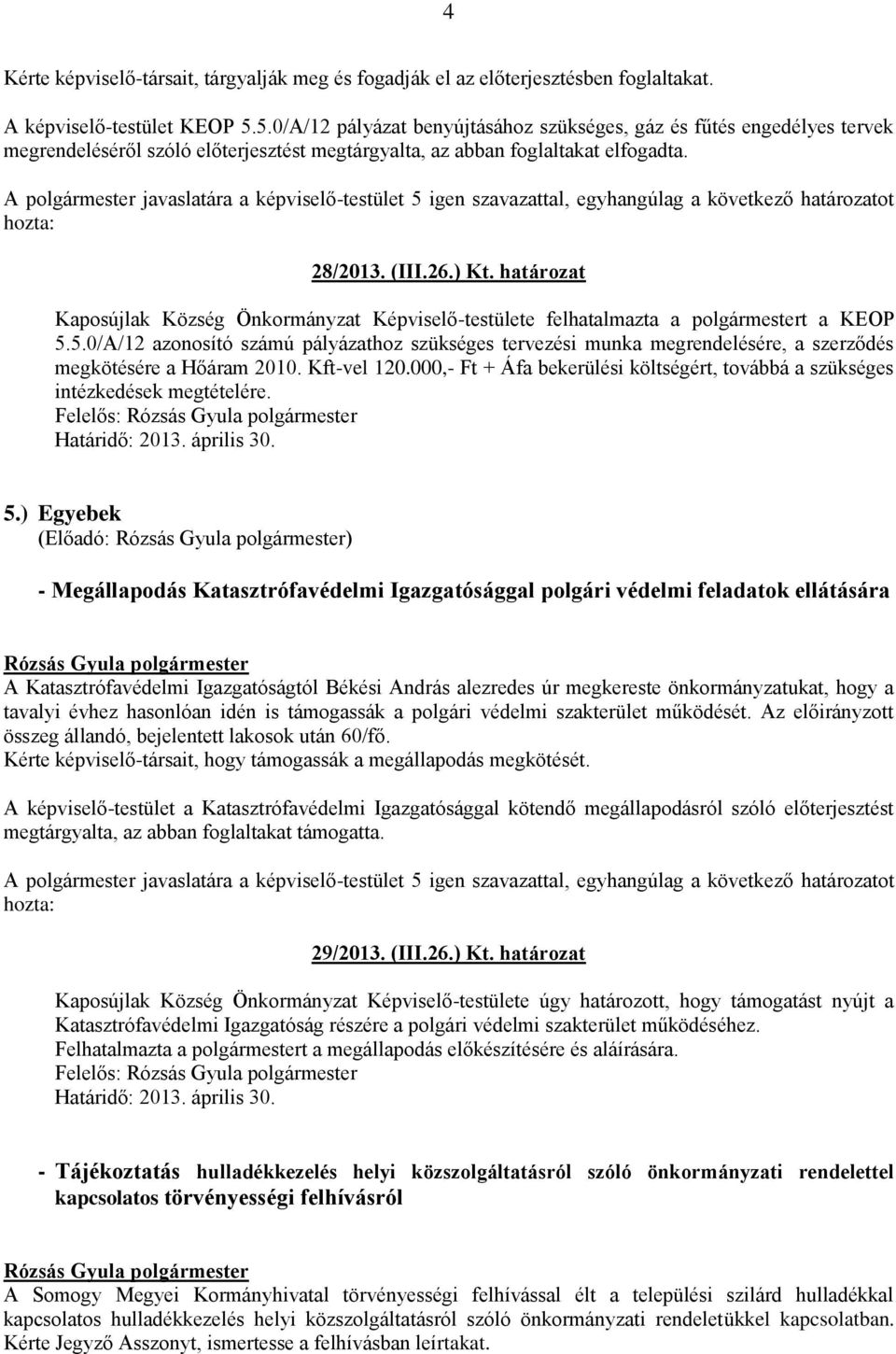 határozat Kaposújlak Község Önkormányzat Képviselő-testülete felhatalmazta a polgármestert a KEOP 5.