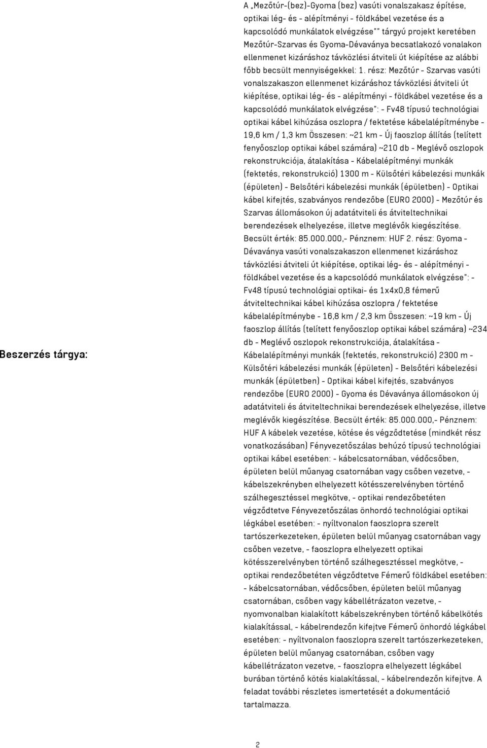 rész: Mezőtúr - Szarvas vasúti vonalszakaszon ellenmenet kizáráshoz távközlési átviteli út kiépítése, optikai lég- és - alépítményi - földkábel vezetése és a kapcsolódó munkálatok elvégzése : - Fv48