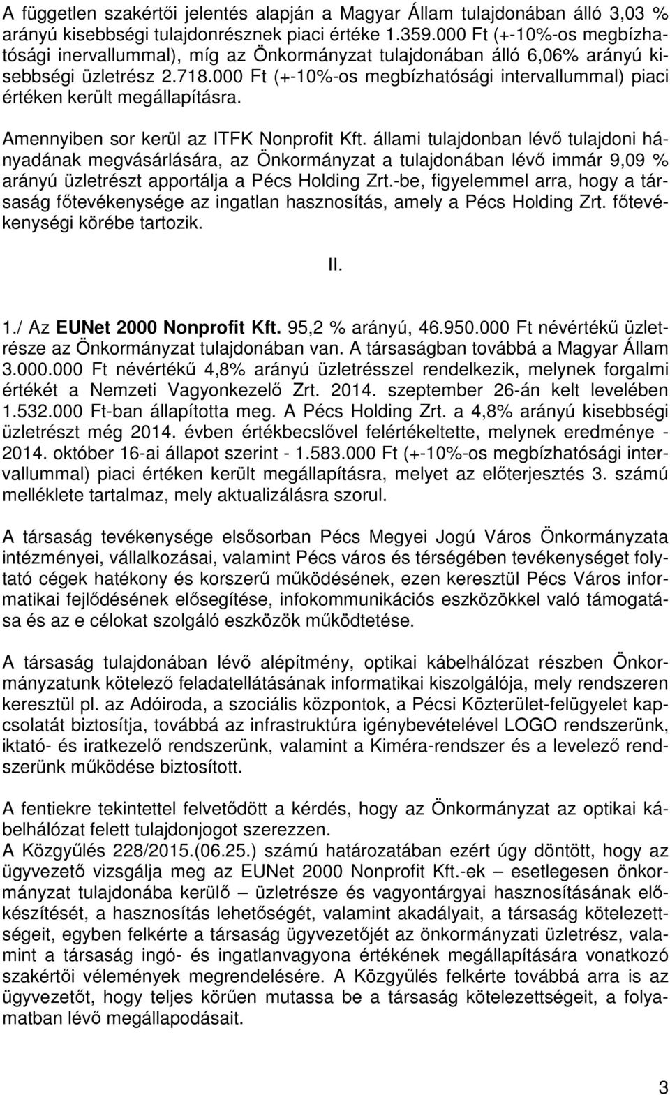 000 Ft (+10%os megbízhatósági intervallummal) piaci értéken került megállapításra. Amennyiben sor kerül az ITFK Nonprofit Kft.