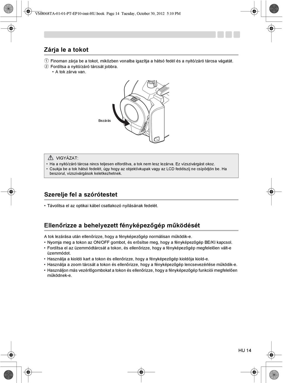 Csukja be a tok hátsó fedelét, úgy hogy az objektívkupak vagy az LCD fedélszíj ne csípődjön be. Ha beszorul, vízszivárgások keletkezhetnek.